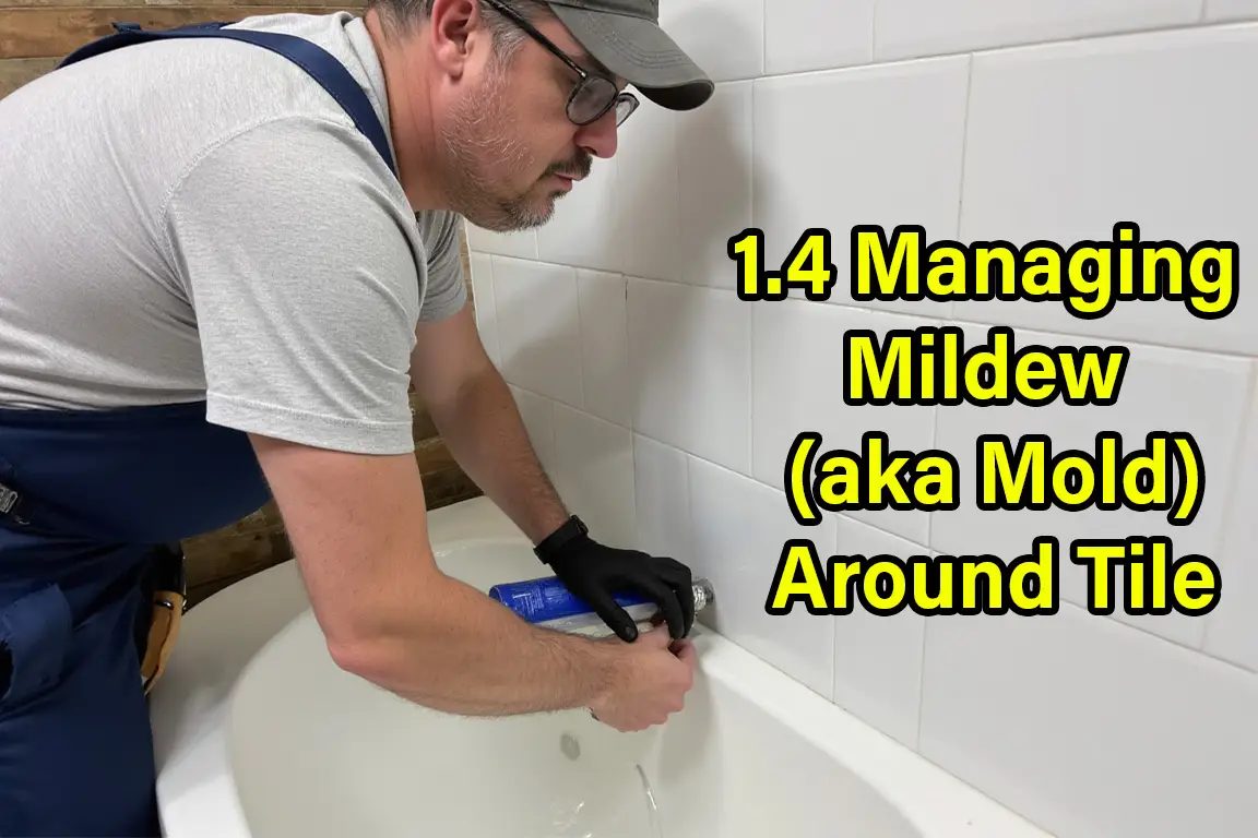 1.4 Managing Small Areas of Mildew (aka Mold) around Shower and Tub Tile